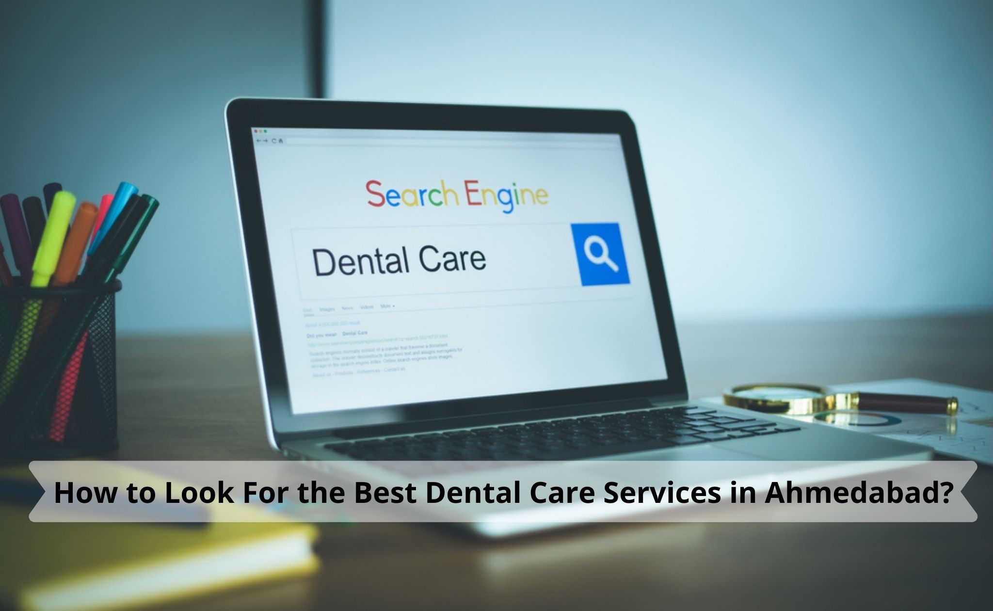 How to Look For the Best Dental Care Services in Ahmedabad?