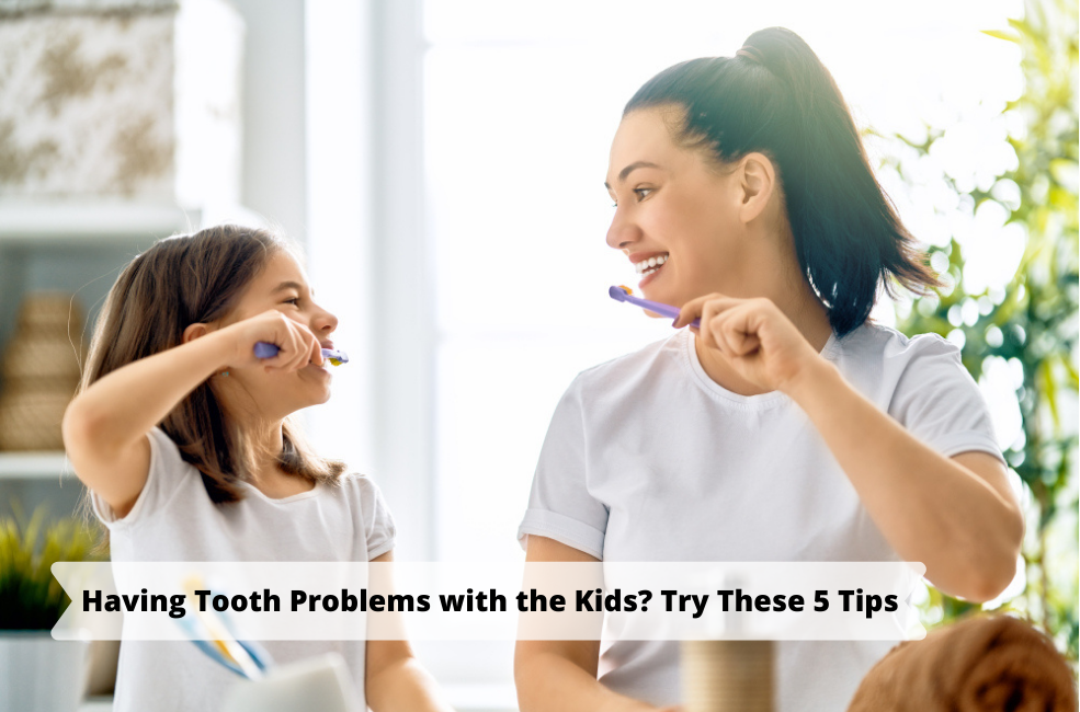 Having Tooth Problems with the Kids? Try These 5 Tips